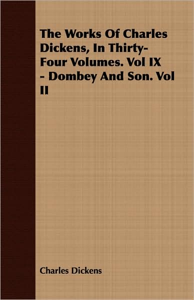 The Works Of Charles Dickens, In Thirty-Four Volumes. Vol Ix - Dombey And Son. Vol Ii