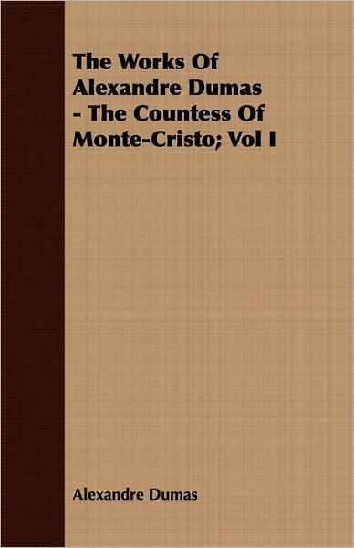 The Works of Alexandre Dumas - The Countess of Monte-Cristo; Vol I