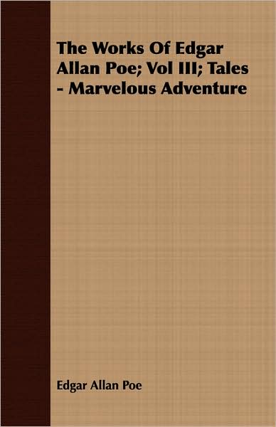 The Works Of Edgar Allan Poe; Vol Iii; Tales - Marvelous Adventure