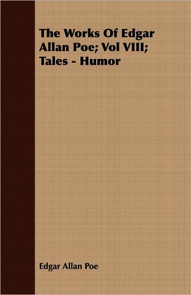 The Works of Edgar Allan Poe; Vol VIII; Tales - Humor