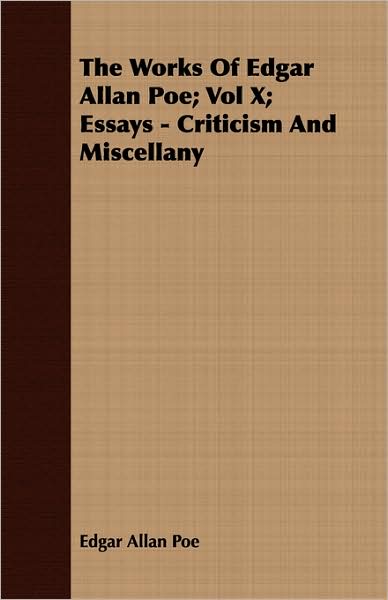 The Works of Edgar Allan Poe; Vol X; Essays - Criticism and Miscellany