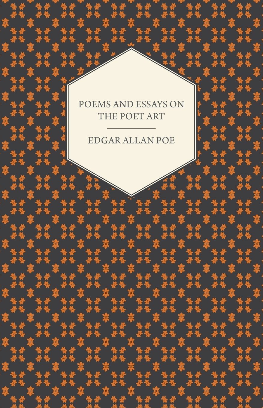 The Works of Edgar Allan Poe; Poems; Essays on the Poet Art