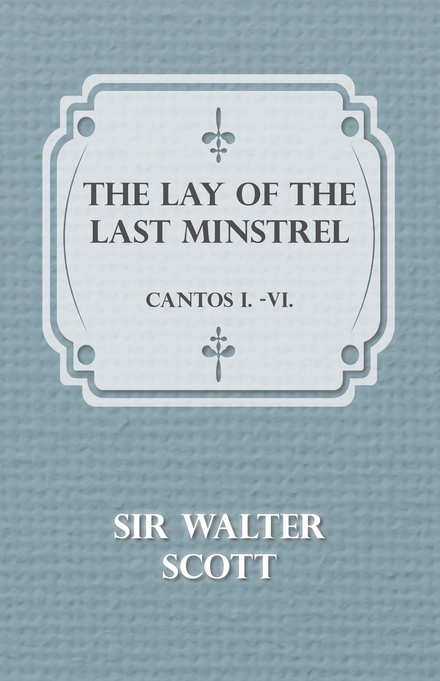 The Lay Of The Last Minstrel - Cantos I.-Vi.