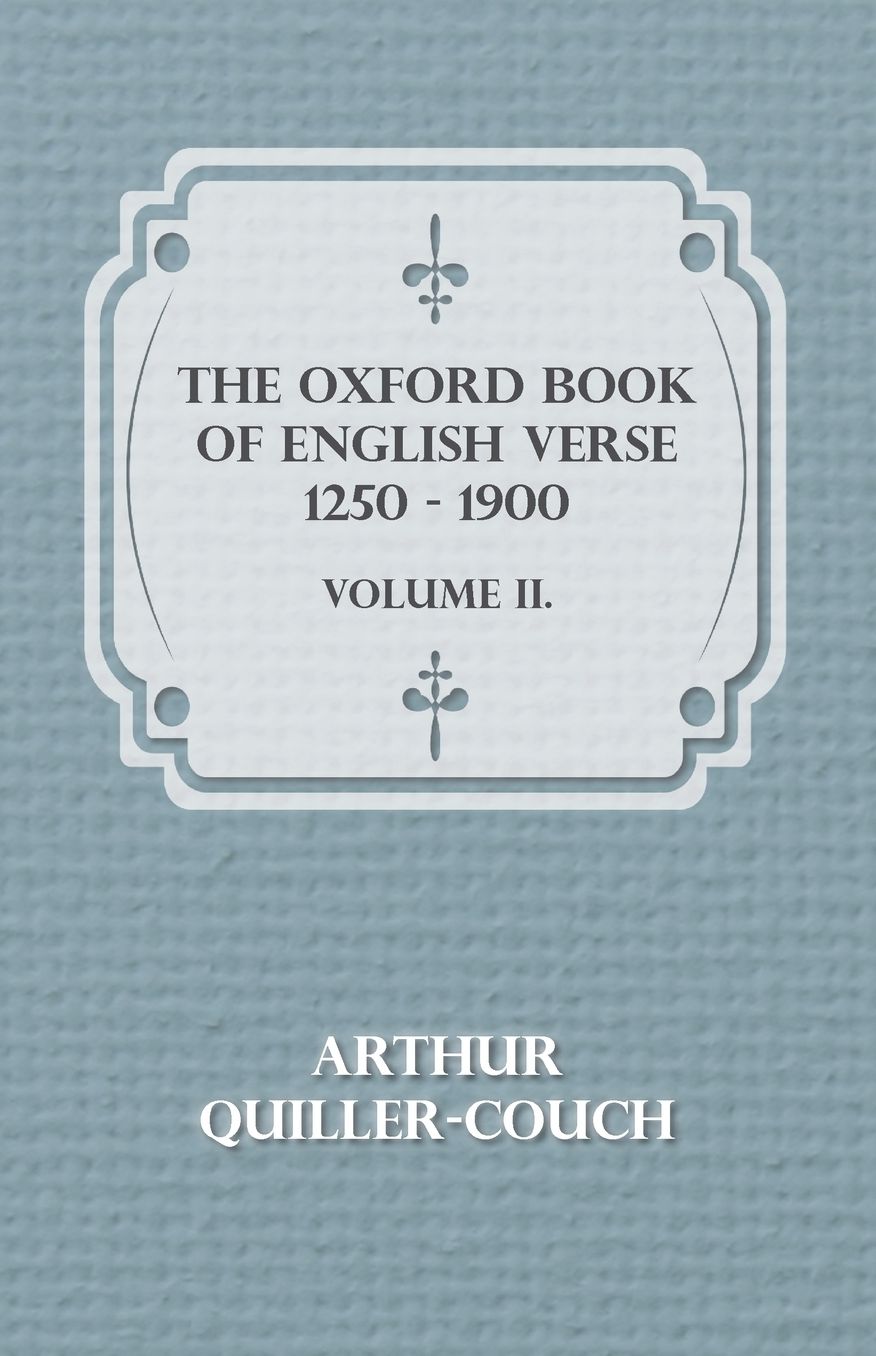 The Oxford Book Of English Verse 1250 - 1900 - Volume Ii.