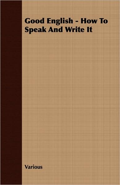 Good English - How to Speak and Write It