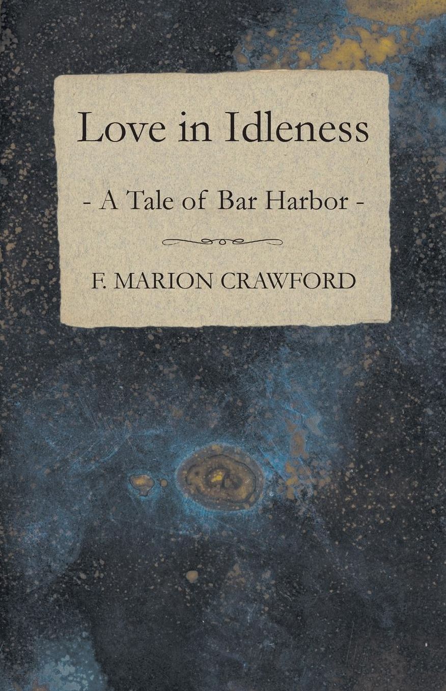 Love in Idleness, a Tale of Bar Harbor and Marion Darche, a Story Without Comment