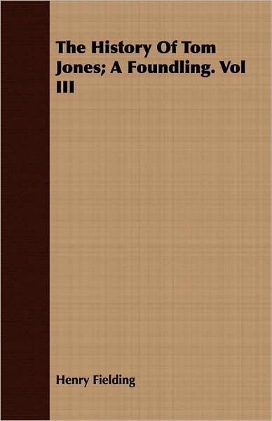 The History Of Tom Jones; A Foundling. Vol Iii