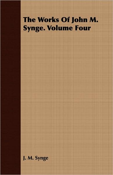 The Works Of John M. Synge. Volume Four