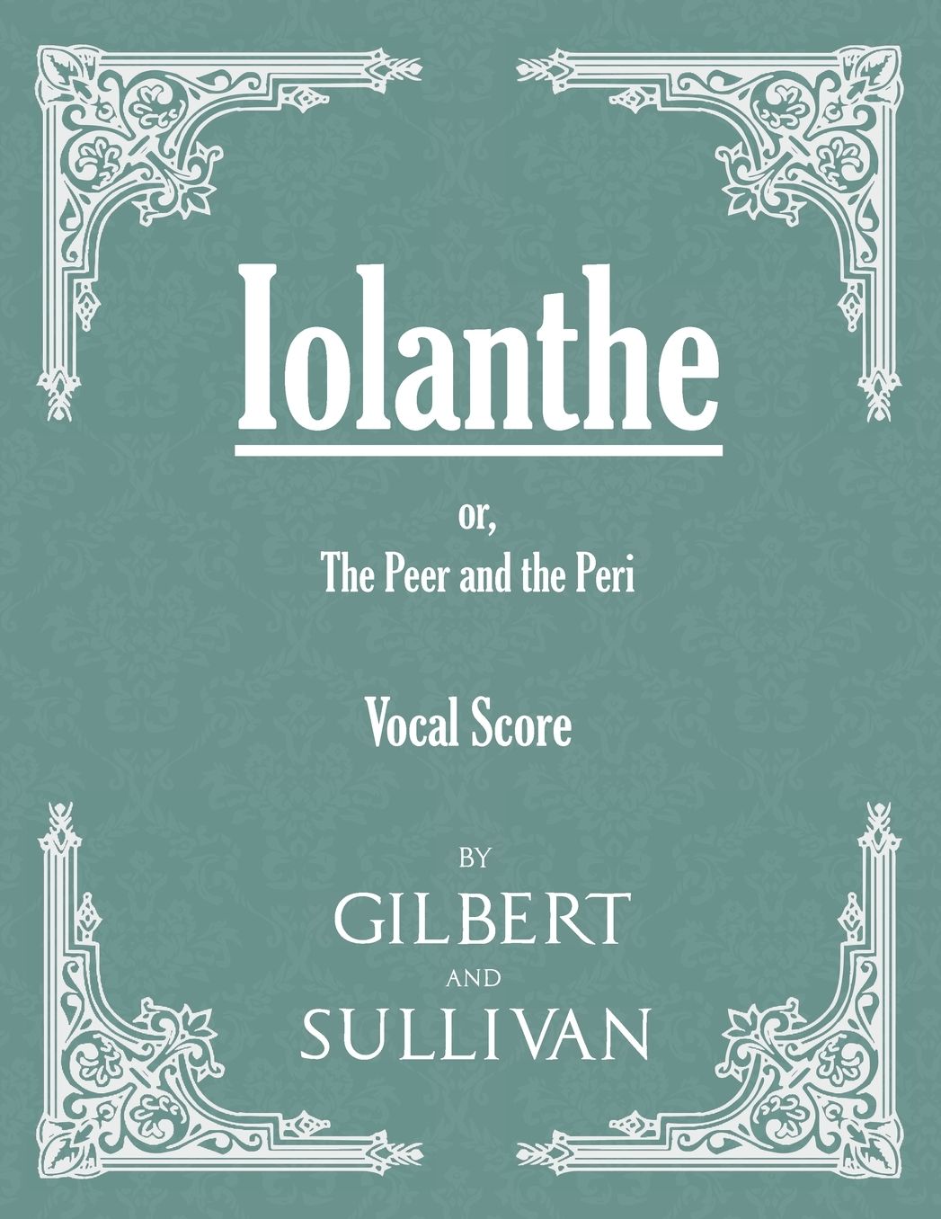 Vocal Score Of Iolanthe - Or, The Peer And The Peri