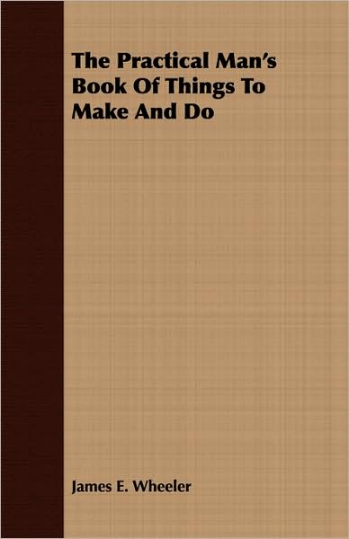 The Practical Man's Book of Things to Make and Do