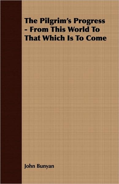 The Pilgrim's Progress - From This World To That Which Is To Come