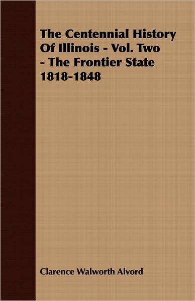 The Centennial History Of Illinois - Vol. Two - The Frontier State 1818-1848
