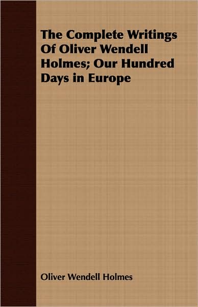 The Complete Writings Of Oliver Wendell Holmes; Our Hundred Days In Europe