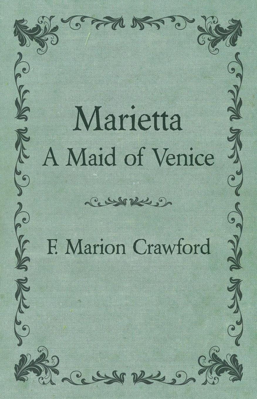 The Complete Works Of F. Marion Crawford; Marietta A Maid Of Venice - Vol.29