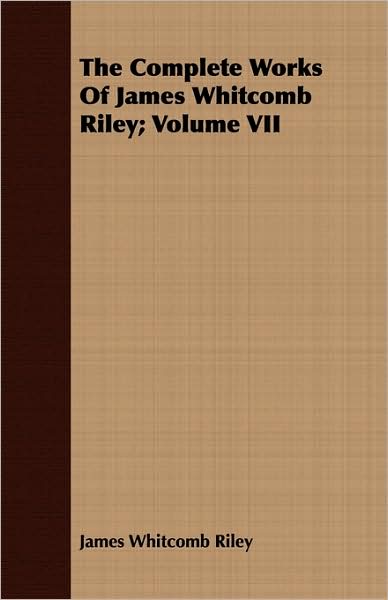 The Complete Works Of James Whitcomb Riley; Volume Vii