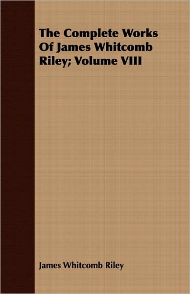 The Complete Works Of James Whitcomb Riley; Volume Viii