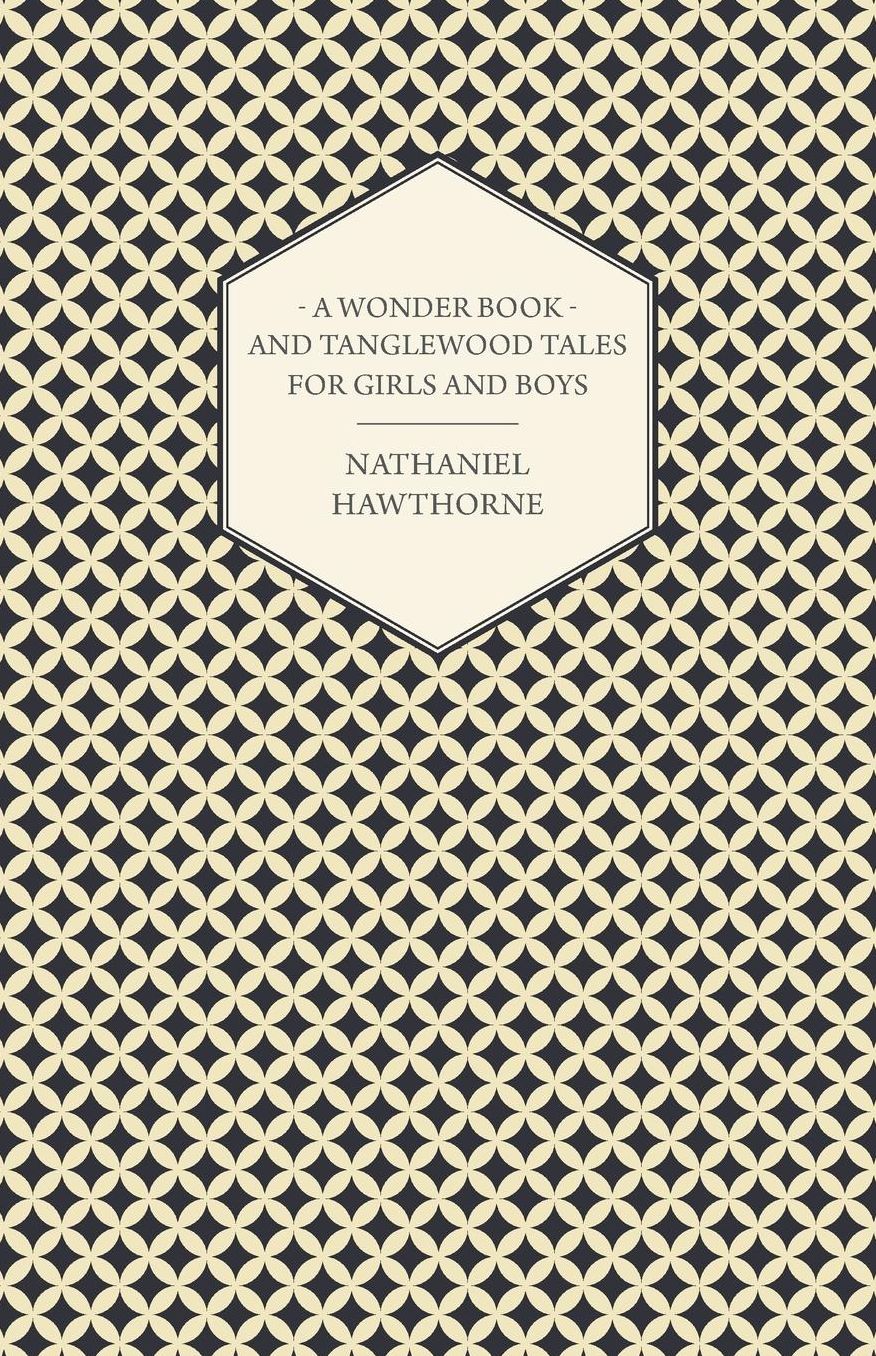 The Complete Writings Of Nathaniel Hawthorne; A Wonder-Book For Girls And Boys & Tanglewood Tales