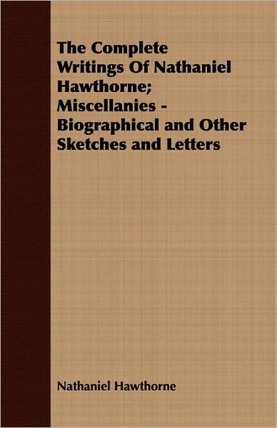 The Complete Writings Of Nathaniel Hawthorne; Miscellanies - Biographical And Other Sketches And Letters
