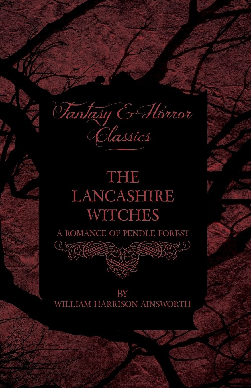The Lancashire Witches, A Romance Of Pendle Forest
