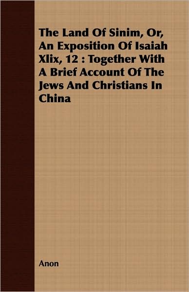 The Land Of Sinim, Or, An Exposition Of Isaiah Xlix, 12