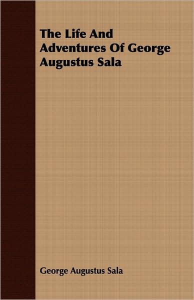 The Life And Adventures Of George Augustus Sala