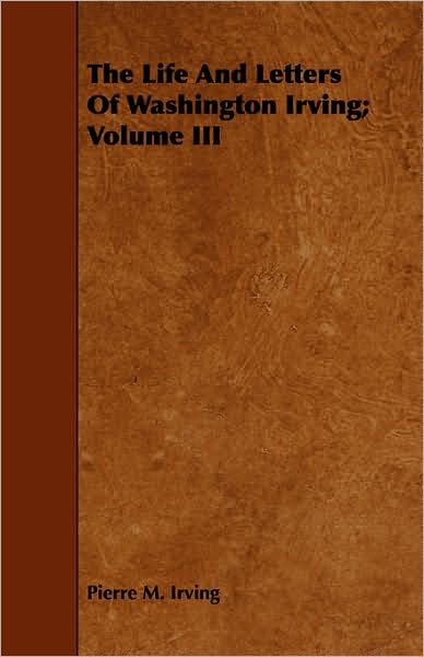 The Life And Letters Of Washington Irving; Volume Iii