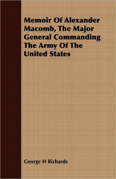 Memoir of Alexander Macomb, the Major General Commanding the Army of the United States