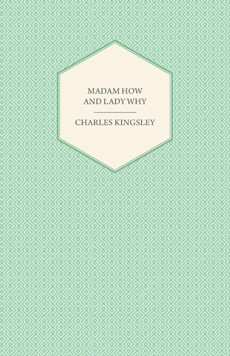 Madam How And Lady Why; Or, First Lessons In Earth Lore For Children
