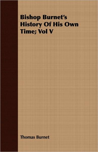 Bishop Burnet's History Of His Own Time; Vol V