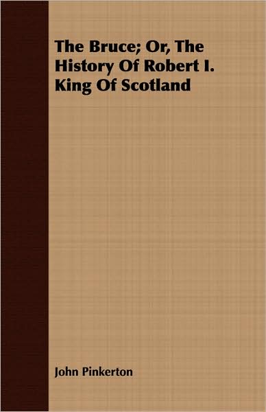 The Bruce; Or, the History of Robert I. King of Scotland