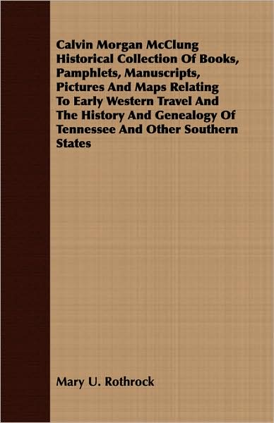 Calvin Morgan McClung Historical Collection of Books, Pamphlets, Manuscripts, Pictures and Maps Relating to Early Western Travel and the History and G