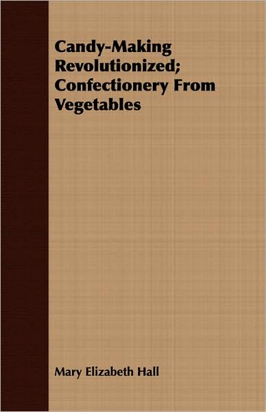 Candy-Making Revolutionized; Confectionery From Vegetables