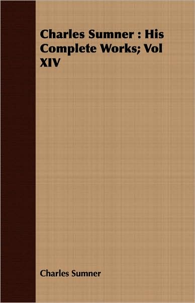 Charles Sumner: His Complete Works; Vol XIV
