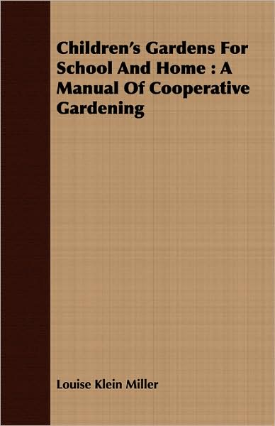 Children's Gardens for School and Home: A Manual of Cooperative Gardening