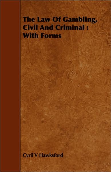 The Law of Gambling, Civil and Criminal: With Forms
