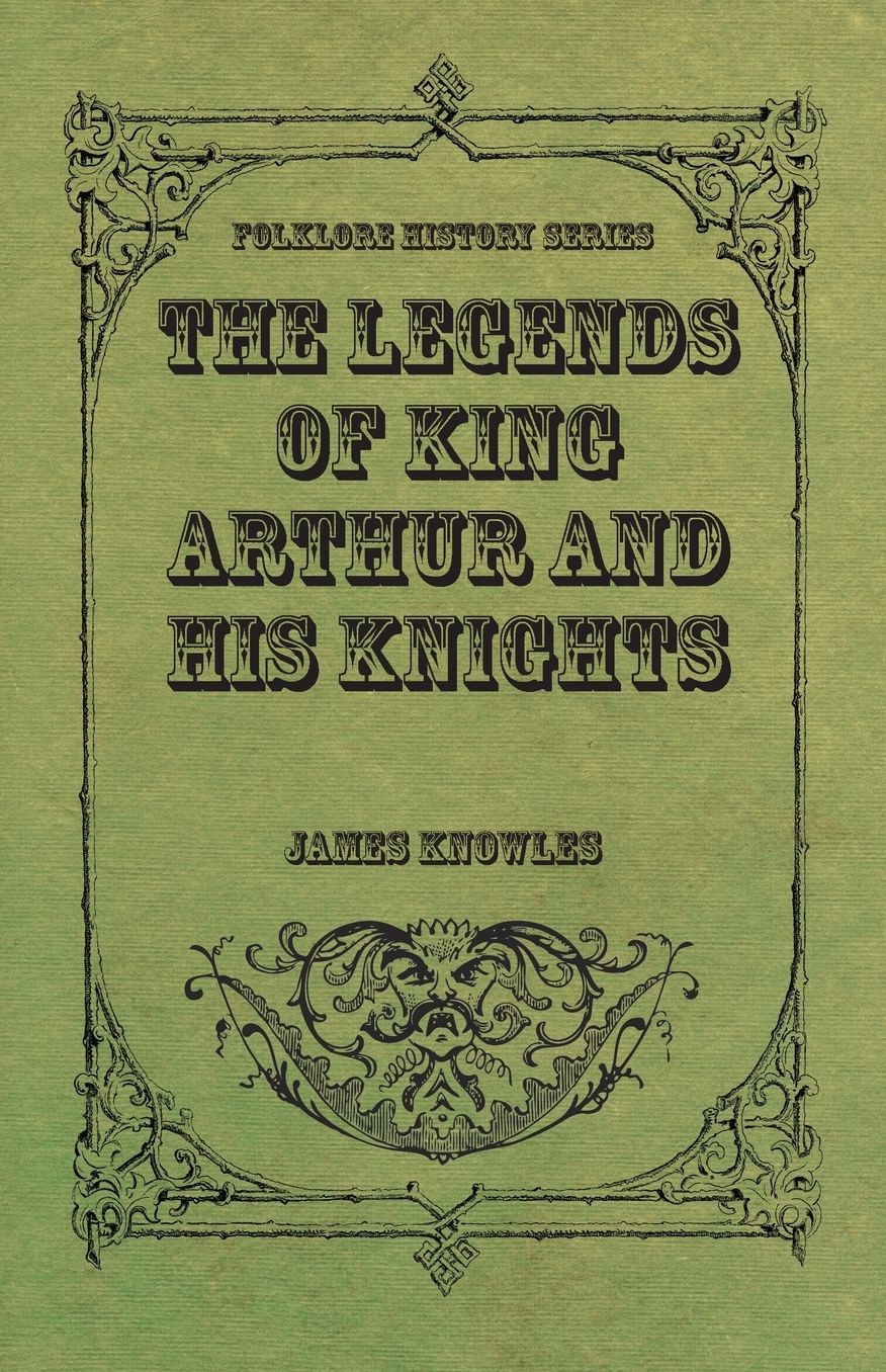 The Legends of King Arthur and His Knights