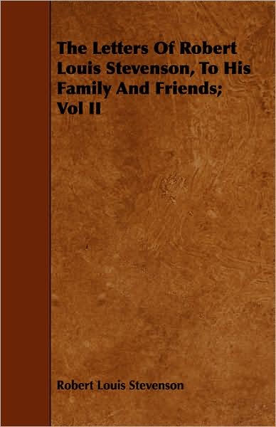 The Letters Of Robert Louis Stevenson, To His Family And Friends; Vol Ii