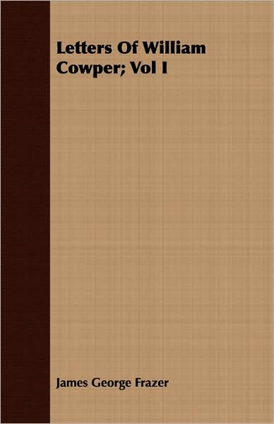 Letters Of William Cowper; Vol I