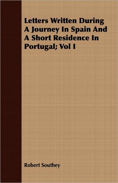 Letters Written During a Journey in Spain and a Short Residence in Portugal; Vol I