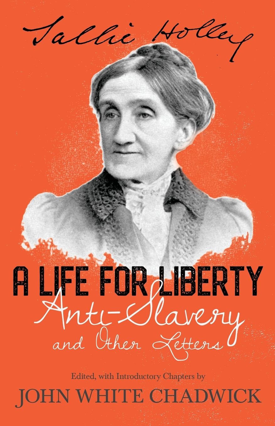 A Life for Liberty; Anti-Slavery and Other Letters of Sallie Holley