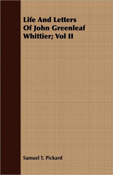 Life and Letters of John Greenleaf Whittier; Vol II