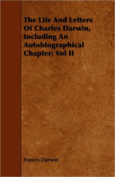 The Life And Letters Of Charles Darwin, Including An Autobiographical Chapter; Vol Ii