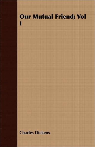 Our Mutual Friend; Vol I
