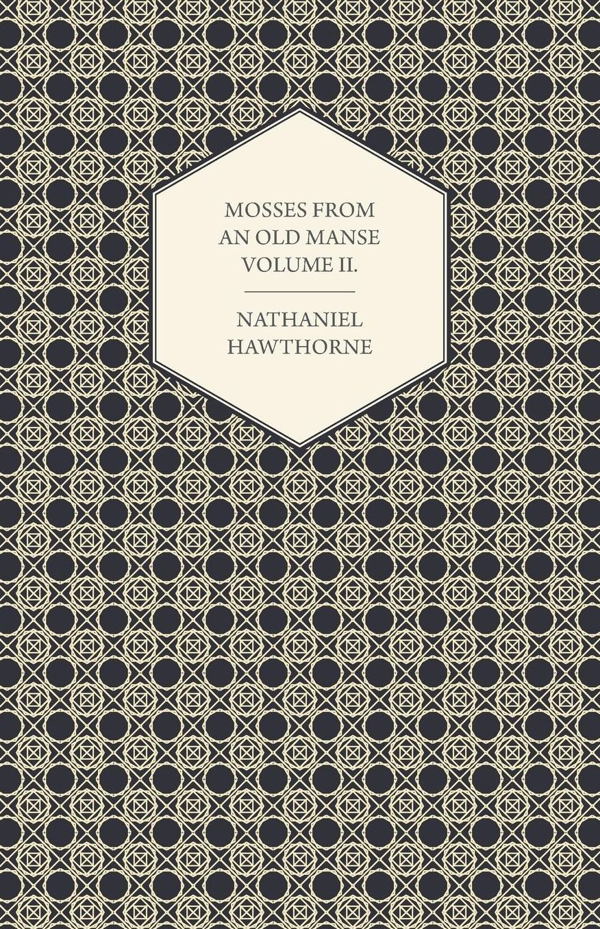 Mosses from an Old Manse by Nathaniel Hawthorne in Two Volumes, Volume II.