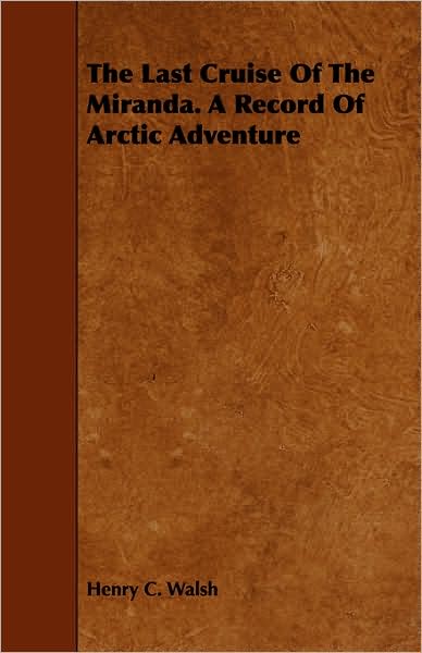 The Last Cruise of the Miranda. a Record of Arctic Adventure