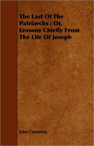 The Last of the Patriarchs: Or, Lessons Chiefly from the Life of Joseph