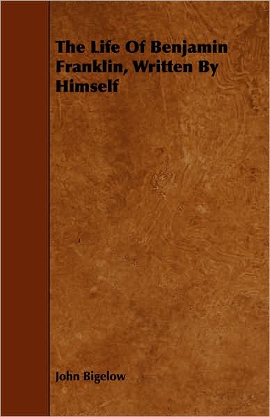 The Life of Benjamin Franklin, Written by Himself