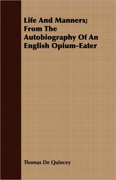 Life And Manners; From The Autobiography Of An English Opium-Eater