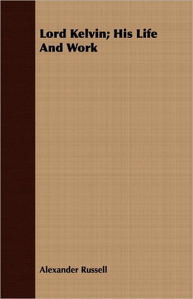 Lord Kelvin; His Life and Work