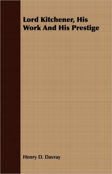 Lord Kitchener, His Work And His Prestige